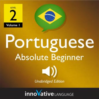 Download Learn Portuguese - Level 2: Absolute Beginner Portuguese, Volume 1: Volume 1: Lessons 1-25 by Innovative Language Learning