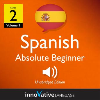 Learn Spanish - Level 2: Absolute Beginner Spanish, Volume 1: Lessons 1-40 sample.