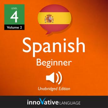 Learn Spanish - Level 4: Beginner Spanish, Volume 2: Lessons 1-25