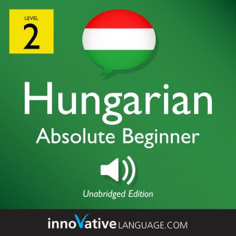 Download Learn Hungarian - Level 2: Absolute Beginner Hungarian, Volume 1: Volume 1: Lessons 1-25 by Innovative Language Learning