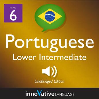Download Learn Portuguese - Level 6: Lower Intermediate Portuguese, Volume 1: Lessons 1-25 by Innovative Language Learning