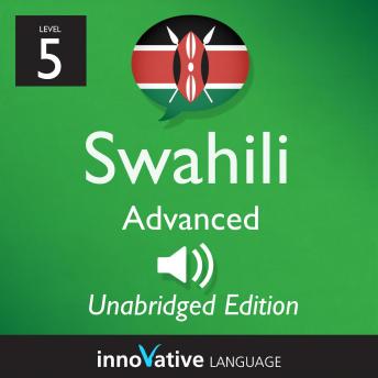 Download Learn Swahili - Level 5: Advanced Swahili, Volume 1: Lessons 1-50 by Innovative Language Learning