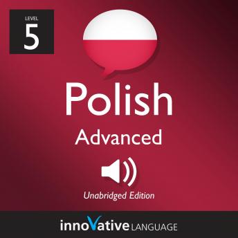 Learn Polish - Level 5: Advanced Polish, Volume 1: Volume 1: Lessons 1-25