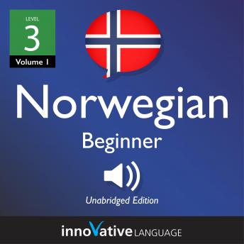 Download Learn Norwegian - Level 3: Beginner Norwegian, Volume 1: Lessons 1-25 by Innovative Language Learning