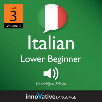 Learn Italian - Level 3: Lower Beginner Italian, Volume 3: Lessons 1-25