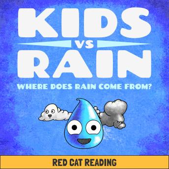 Download Kids vs Rain: Where Does Rain Come From? by Red Cat Reading