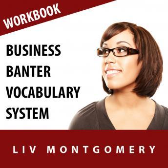 Business Banter Vocabulary System: Speed Learning Now Vocabulary Builder, Liv Montgomery