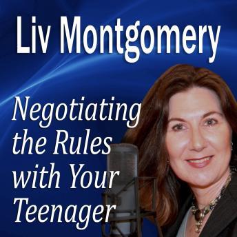 Negotiating the Rules with Your Teenager: Communicating with Your Teen, Liv Montgomery