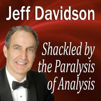 Shackled by the Paralysis of Analysis, Jeff Davidson