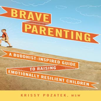 Brave Parenting: A Buddhist-Inspired Guide to Raising Emotionally Resilient Children