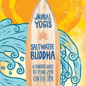 Saltwater Buddha: A Surfer's Quest to Find Zen on the Sea