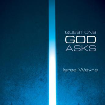 Questions God Asks: Unlocking The Wisdom of Eternity