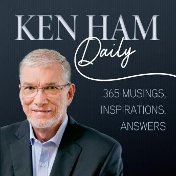 Ken Ham Daily: 365 Musings, Inspirations, Answers