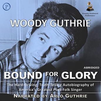 Bound for Glory: The Hard-Driving, Truth-Telling Autobiography of America's Great Poet-Folk Singer