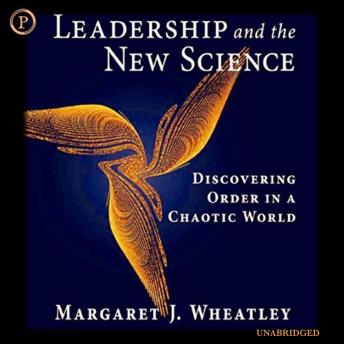 Leadership and the New Science: Discovering Order in a Chaotic World
