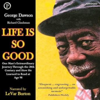 Life Is So Good: One Man's Extraordinary Journey through the 20th Century and How He Learned to Read at Age 98