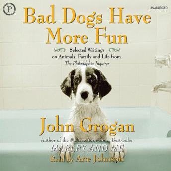 Bad Dogs Have More Fun: Selected Writings on Family, Animals and Life from the Philadelphia Inquirer