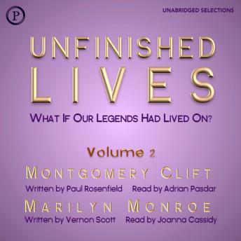 Unfinished Lives: What If Our Legends Lived On? Volume 2: Montgomery Clift and Marilyn Monroe