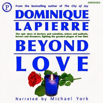 Beyond Love: The Epic Story of Doctors and Scientists, Sisters and Patients, Heroes and Dreamers, Fighting the Greatest Plague of Our Time