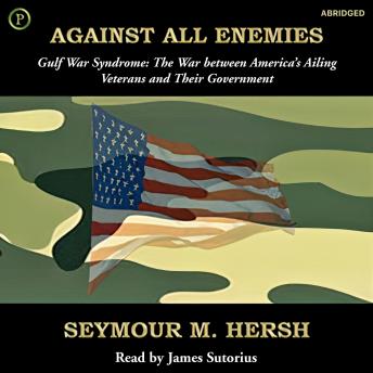 Against All Enemies: Gulf War Syndrome: The War between America's Ailing Veterans and Their Government