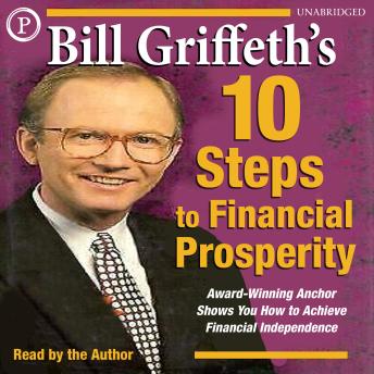 Bill Griffeth's 10 Steps to Financial Prosperity