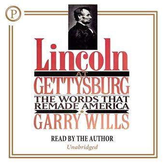 Lincoln at Gettysburg: The Words That Remade America
