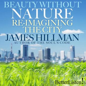 Get Best Audiobooks Self Development Beauty Without Nature: ReImagining the City by James Hillman Audiobook Free Trial Self Development free audiobooks and podcast