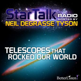 Telescopes that Rocked Our World hosted by Neil deGrasse Tyson