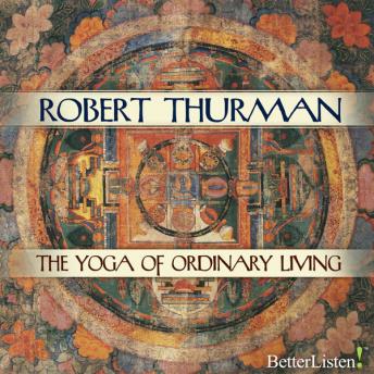Yoga of Ordinary Living, Audio book by Robert Thurman