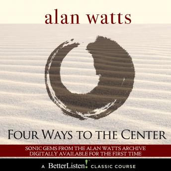 Four Ways to Center, Audio book by Alan Watts