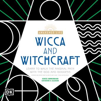 The Awakened Life, Wicca and Witchcraft: Learn to Walk the Magikal Path with the God and Goddess