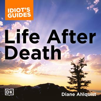 The Complete Idiot's Guide to Life After Death: A Fascinating Exploration of Afterlife Concepts and Experiences
