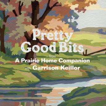 Pretty Good Bits from A Prairie Home Companion and Garrison Keillor: A Specially Priced Introduction to the World of Lake Wobegon