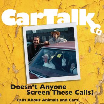 Car Talk: Doesn't Anyone Screen These Calls?: Calls About Animals and Cars