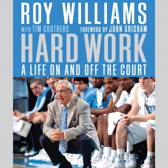 Hard Work: A Life On and Off the Court, Audio book by Roy Williams, Tim Crothers
