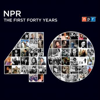 NPR: The First Forty Years, Audio book by NPR  