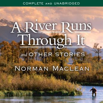 River Runs Through It and Other Stories, Audio book by Norman MacLean