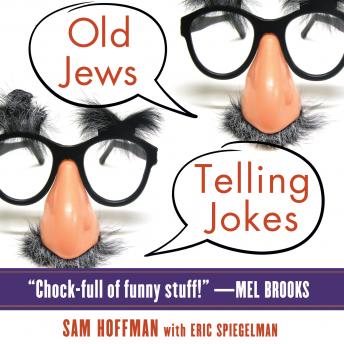 Old Jews Telling Jokes: 5,000 Years of Funny Bits and Not-So-Kosher Laughs, Audio book by Sam Hoffman, Eric Spiegelman