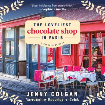 The Loveliest Chocolate Shop in Paris: A Novel in Recipes