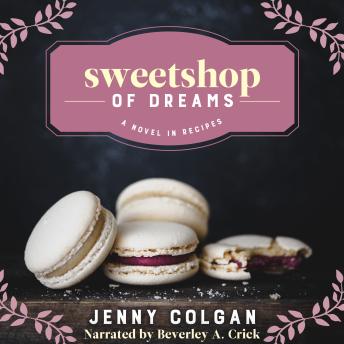 Sweetshop of Dreams: A Novel in Recipes