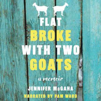 Flat Broke with Two Goats: A Memoir