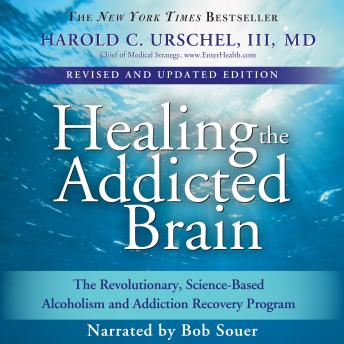 Healing the Addicted Brain: The Revolutionary, Science-Based Alcoholism and Addiction Recovery Program