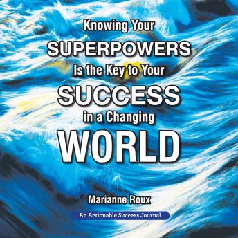 Knowing Your Superpowers Is the Key to Your Success in a Changing World