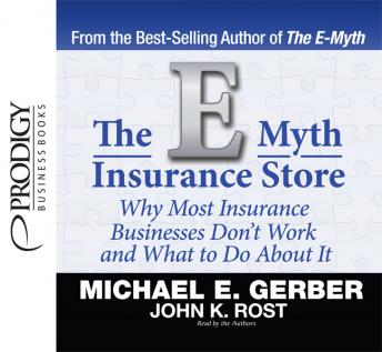 E-Myth Insurance Store: Why Most Insurance Businesses Don't Work and What to Do About It, John K. Rost, Michael E. Gerber