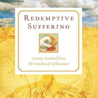 Redemptive Suffering: Lessons Learned from the Garden of Gethsemane