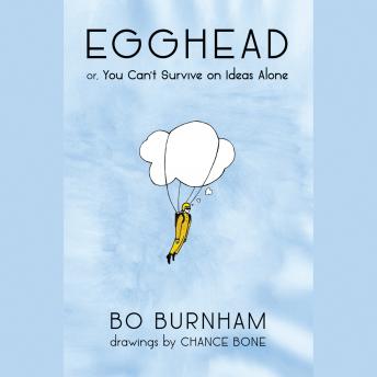 Download Egghead: Or, You Can't Survive on Ideas Alone by Bo Burnham