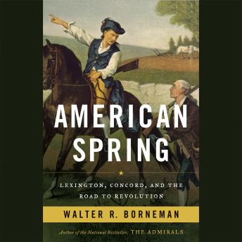 American Spring: Lexington, Concord, and the Road to Revolution, Audio book by Walter R. Borneman
