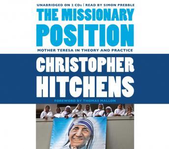 Missionary Position: Mother Teresa in Theory and Practice, Audio book by Christopher Hitchens