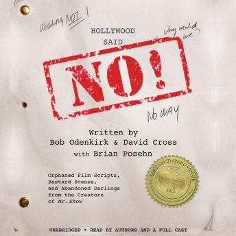 Hollywood Said No!: Orphaned Film Scripts, Bastard Scenes, and Abandoned Darlings from the Creators of Mr. Show