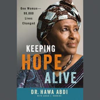 Keeping Hope Alive: One Woman: 90,000 Lives Changed, Audio book by Hawa Abdi